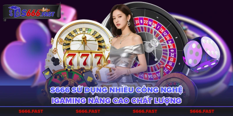 S66 sử dụng nhiều công nghệ iGaming nâng cao chất lượng