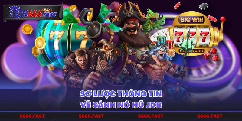 Sơ lược thông tin về sảnh nổ hũ JDB
