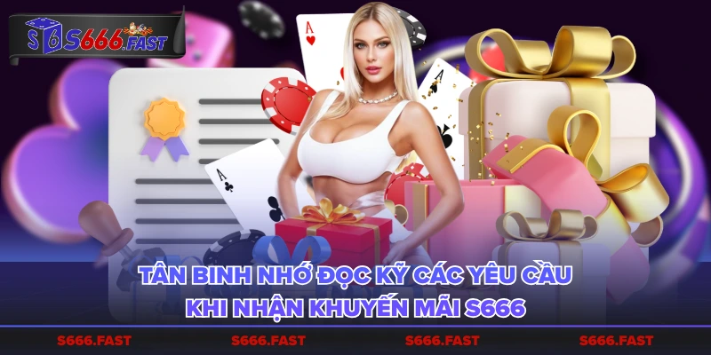 Tân binh nhớ đọc kỹ các yêu cầu khi nhận khuyến mãi S666