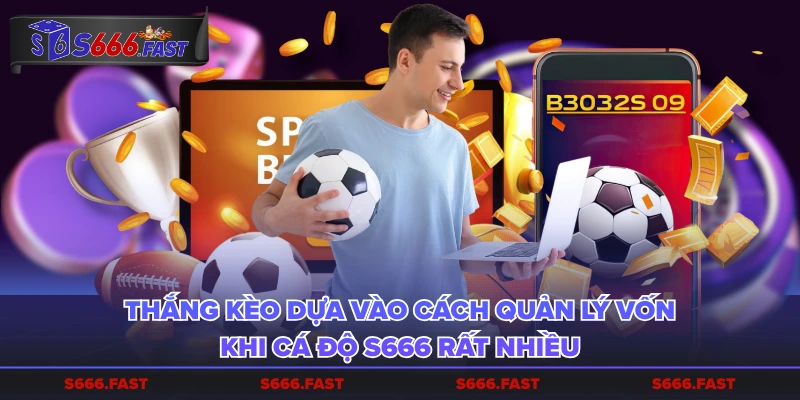 Thắng kèo dựa vào cách quản lý vốn khi cá độ S666 rất nhiều