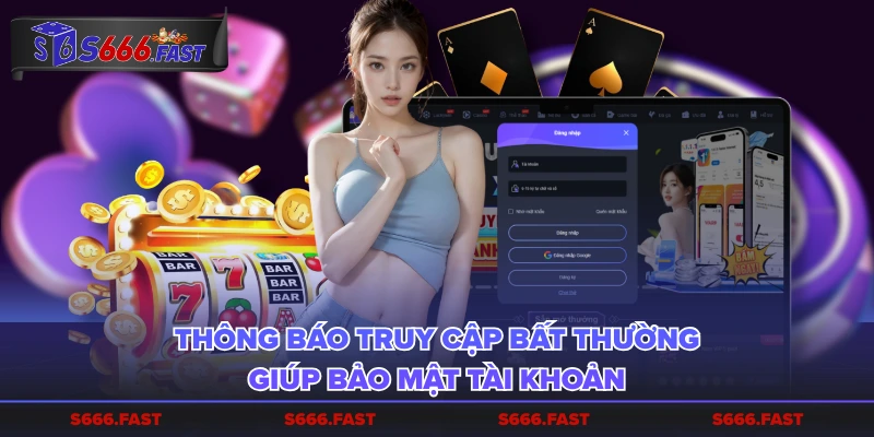 Thông báo truy cập bất thường giúp bảo mật tài khoản